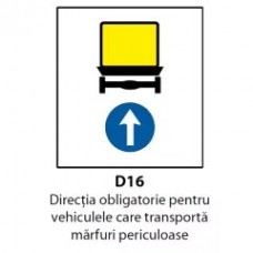 Directia obligatorie pentru vehiculele care transporta marfuri periculoase (D16), Indicator rutier | Semn de circulatie