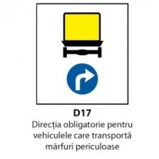 Directia obligatorie pentru vehiculele care transporta marfuri periculoase (D17), Indicator rutier | Semn de circulatie