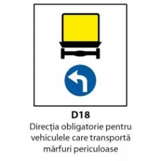 Directia obligatorie pentru vehiculele care transporta marfuri periculoase (D18), Indicator rutier | Semn de circulatie