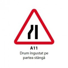 Drum ingustat pe partea stanga A11, Indicator rutier | Semn de circulatie